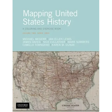 Mapping United States History: A Coloring and Exercise Book, Volume Two: Since 1865