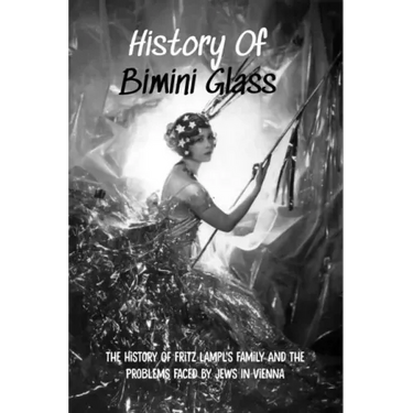 History Of Bimini Glass: The History Of Fritz Lampl's Family And The Problems Faced By Jews In Vienna: Story Of The Glassmakers