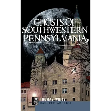 Ghosts of Southwestern Pennsylvania