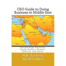 CEO Guide to Doing Business in Middle East: United Arab Emirates, Saudi Arabia, Kuwait, Bahrain and Qatar