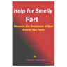 Help for Smelly Fart: Reasons For Treatment of Bad Smelly Gas Farts