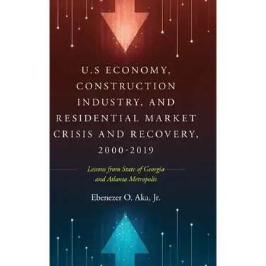 U.S Economy, Construction Industry, and Residential Market Crisis and Recovery, 2000-2019: Lessons from State of Georgia and Atlanta Metropolis