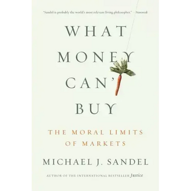 What Money Can't Buy: The Moral Limits of Markets