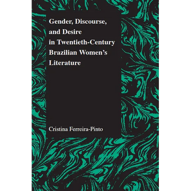 Gender, Discourse, and Desire in Twentieth-Century Brazilian Women's Literature