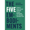 The Five Embodiments: A Guide to Human-Focused Leadership, Stronger Relationships, and a Workplace That Doesn't Suck