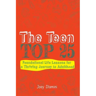 The Teen TOP 25: Foundational Life Lessons for a Thriving Journey to Adulthood