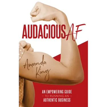 Audacious AF: An Empowering Guide to Running an Authentic Business