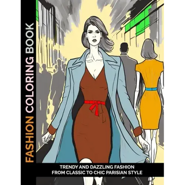 Fashion Coloring Book: Trendy and Dazzling Fashion From Classic to Chic Parisian Style
