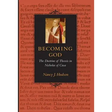Becoming God the Doctrine of Theosis in Nicholas of Cusa