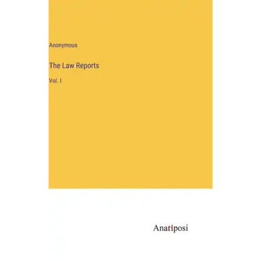 The Law Reports: Vol. I