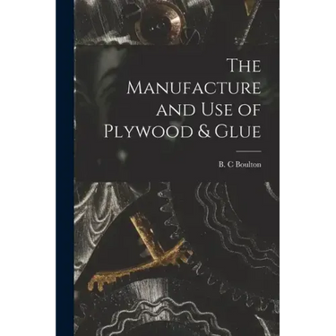 The Manufacture and Use of Plywood & Glue