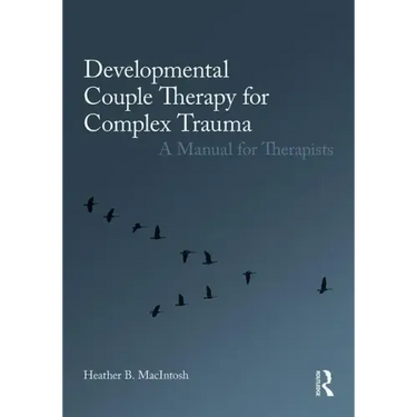 Developmental Couple Therapy for Complex Trauma: A Manual for Therapists