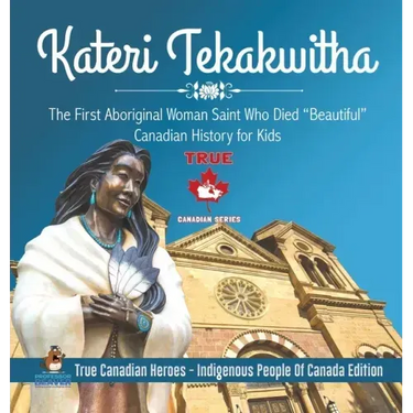 Kateri Tekakwitha - The First Aboriginal Woman Saint Who Died "Beautiful" Canadian History for Kids True Canadian Heroes - Indigenous People Of Canada