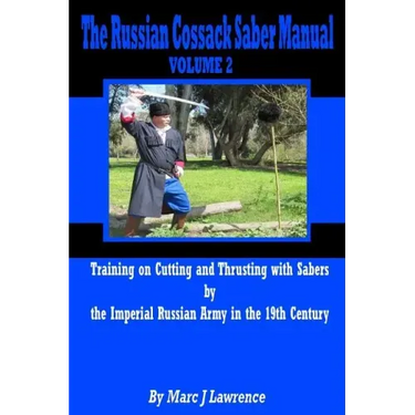 The Russian Cossack Saber Manual: Training on Cutting and Thrusting with Sabers by the Imperial Russian Army in the 19th Century