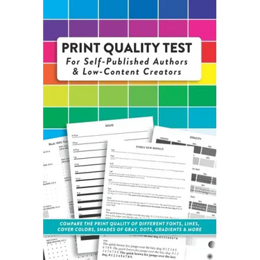 Print Quality Test For Self-Published Authors & Low-Content Creators: Compare The Print Quality of Different Fonts, Lines, Cover Colors, Shades of Gra