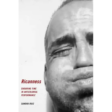 Ricanness: Enduring Time in Anticolonial Performance