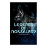 Legends of Norseland (Illustrated Edition): Valkyrie, Odin at the Well of Wisdom, Thor's Hammer, the Dying Baldur, the Punishment of Loki, the Darknes