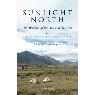 Sunlight North: Forty-Five Seasons in the Arctic National Wildlife Refuge