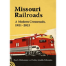 Missouri Railroads: A Modern Crossroads 1921-2023