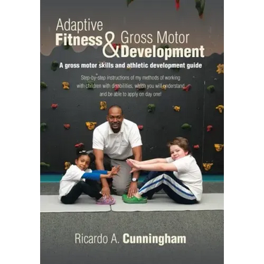 Adaptive Fitness & Gross Motor Development: A gross motor skills and athletic development guide