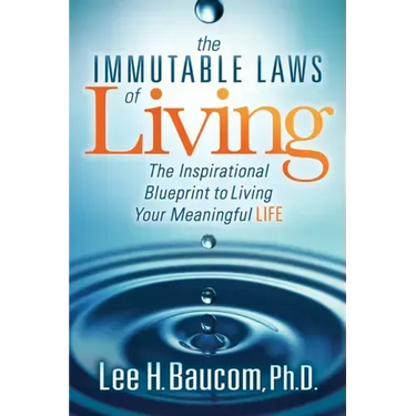 The Immutable Laws of Living: The Inspirational Blueprint to Living Your Meaningful Life