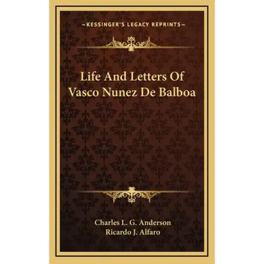 Life and Letters of Vasco Nunez de Balboa