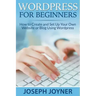 Wordpress For Beginners: How to Create and Set Up Your Own Website or Blog Using Wordpress