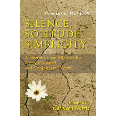 Silence, Solitude, Simplicity: A Hermit's Love Affair with a Noisy, Crowded, and Complicated World
