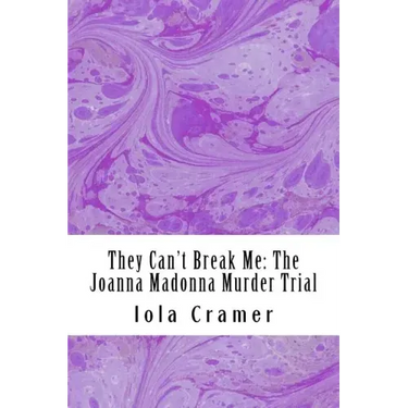 They Can't Break Me: The Joanna Madonna Murder Trial