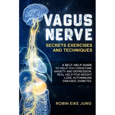 Vagus Nerve: SECRETS EXERCISES AND TECHNIQUES: A self-help guide to help you overcome Anxiety and Depression. Real help for Weight