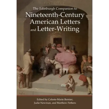 The Edinburgh Companion to Nineteenth-Century American Letters and Letter-Writing