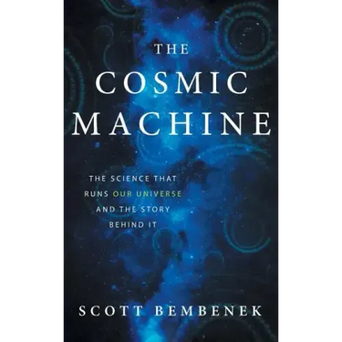 The Cosmic Machine: The Science That Runs Our Universe and the Story Behind It