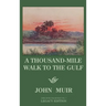 A Thousand-Mile Walk To The Gulf - Legacy Edition: A Great Hike To The Gulf Of Mexico, Florida, And The Atlantic Ocean