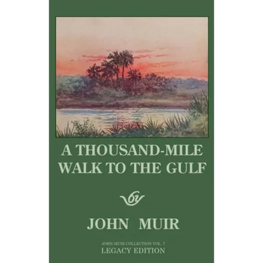 A Thousand-Mile Walk To The Gulf - Legacy Edition: A Great Hike To The Gulf Of Mexico, Florida, And The Atlantic Ocean