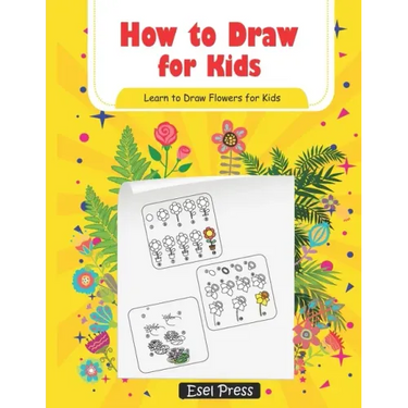 How to Draw for Kids Learn How to Draw Flowers for Kids: How to Draw Beginners kids Learn to Draw Book for Kids Drawing Flowers Book