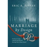 Marriage by Design: The Keys to Create, Cultivate and Claim the Marriage You've Always Wanted