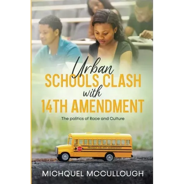 Urban Schools Clash with 14th Amendment: the Politics of Race and Culture