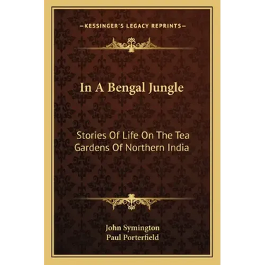In A Bengal Jungle: Stories Of Life On The Tea Gardens Of Northern India