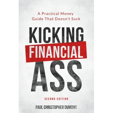 Kicking Financial Ass: A Practical Money Guide That Doesn't Suck