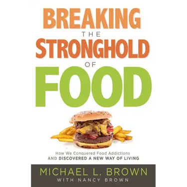 Breaking the Stronghold of Food: How We Conquered Food Addictions and Discovered a New Way of Living