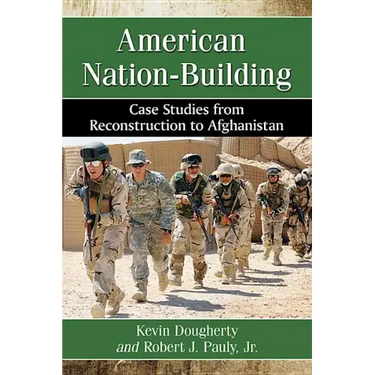American Nation-Building: Case Studies from Reconstruction to Afghanistan