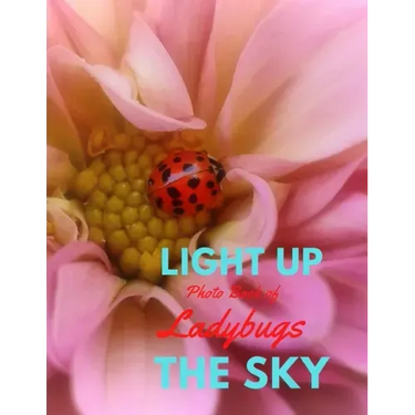 Light Up the Sky Photo Book of Ladybugs: Picture Book of Full Color Photography of Ladybugs and Flowers