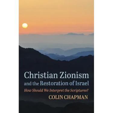 Christian Zionism and the Restoration of Israel: How Should We Interpret the Scriptures?