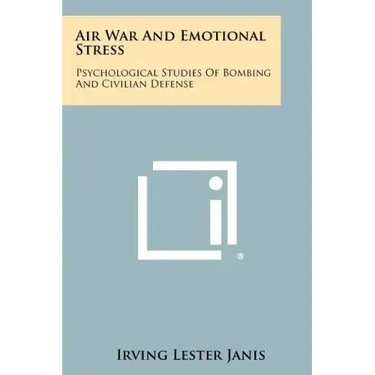 Air War And Emotional Stress: Psychological Studies Of Bombing And Civilian Defense