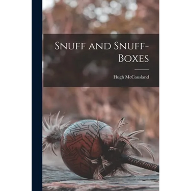 Snuff and Snuff-boxes