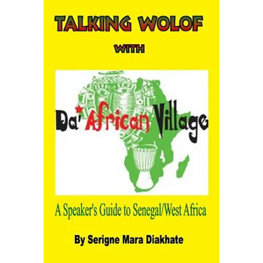 Talking Wolof with Da' African Village: A Speaker's Guide to Senegal/West Africa