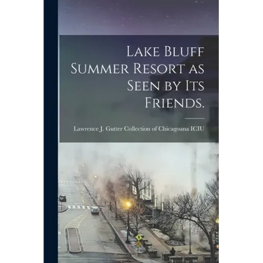 Lake Bluff Summer Resort as Seen by Its Friends.