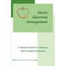 Classic Classroom Management: A Teacher's Guide to Creating a Well-managed Classroom