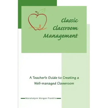 Classic Classroom Management: A Teacher's Guide to Creating a Well-managed Classroom