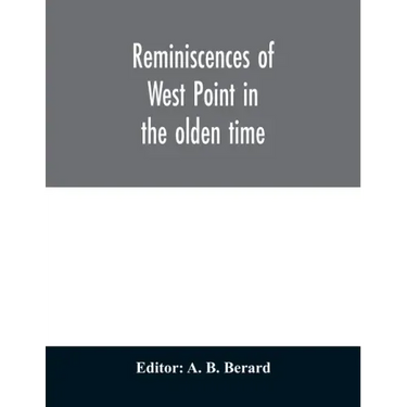 Reminiscences of West Point in the olden time. Derived from various sources, and register of graduates of the United States Military Academy Corrected